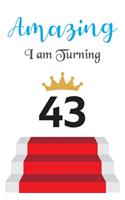 Amazing!!!! I am Turning 43: Notebook - Best gift for Birthday
