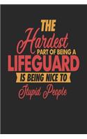 The Hardest Part Of Being An Lifeguard Is Being Nice To Stupid People: Lifeguard Notebook - Lifeguard Journal - 110 JOURNAL Paper Pages - 6 x 9 - Handlettering - Logbook