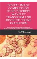 Digital Image Compression Using Discrete Wavelet Transform and Discrete Cosine Transform: It covers all University Syllabus for BE/B.Tech & ME/M.Tech Students(2019 01)