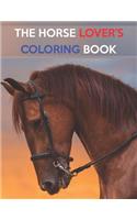 The Horse Lover's Coloring Book: The Horse Lover's Coloring Book. Horse Coloring Book for Girls (Horse Coloring Book for Kids Ages 4-8 9-12)