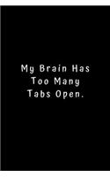 My Brain Has Too Many Tabs Open: Lined Journal, Lined Notebook, Gift ideas Notepad: Lined Notebook / Journal Gift. 120 pages. 6x9 Soft cover. Matte Finish.