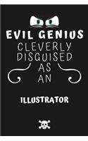 Evil Genius Cleverly Disguised As An Illustrator: Perfect Gag Gift For An Evil Illustrator Who Happens To Be A Genius! - Blank Lined Notebook Journal - 120 Pages 6 x 9 Format - Office - Birthday - C