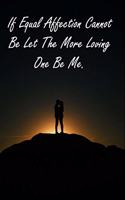 If Equal Affection Cannot Be Let The More Loving One Be Me.: Inspirational Quotes Simple Blank Lined Writing Journal For valentines day gifts, Commitment day To Write In Gift For Lovers & Couples: 120 pages - 