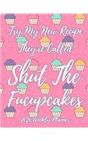 Try My New Recipe They're Called Shut The Fucupcakes 2020 Weekly Planner: Cupcake Weekly Academic Calendar Planner & Journal