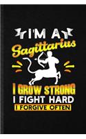 I'm a Sagittarius I Grow Strong I Fight Hard I Forgive Often
