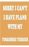 Sorry I Can't I Have Plans with My Yorkshire Terrier Journal