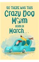 So There Was This Crazy Dog Mom Born in March