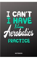 I can´t I have Acrobatics practice Notebook