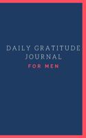 Daily Gratitude Journal for Men: For a Daily Practice of Gratitude and Positivety - 1 Minute a Day For a Happier You