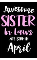 Awesome Sister In Laws Are Born In April: Sister In Law Birthday Gift, Memory Keepsake Journal, Draw and Write Notebook For Women, Diary, Daily Planner Undated