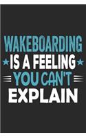 Wakeboarding Is A Feeling You Can't Explain: Funny Cool Wakeboarder Journal - Notebook - Workbook - Diary - Planner - 6x9 - 120 Blank Pages With An Awesome Comic Quote On The Cover. Cute Gift F
