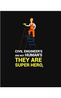 Civil Engineer's Are Not Human's, They Are Super Hero: CIVIL ENGINEER'S ARE NOT HUMAN'S, THEY ARE SUPER HERO Notebook for engineering college students, future engineers.Funny Gift for engineering men-wom
