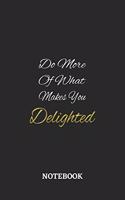 Do More Of What Makes You Delighted: 6x9 inches - 110 ruled, lined pages - Greatest life motivational Journal - Gift, Present Idea