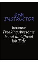 Gym Instructor Because Freaking Awesome Is Not An Official Job Title