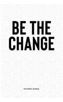 Be The Change