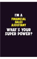 I'M A Financial Sales Assistant, What's Your Super Power?: 6X9 120 pages Career Notebook Unlined Writing Journal