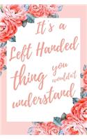 It's a Left Handed Thing You Wouldn't Understand: 6x9 Lined Notebook/Journal Funny Gift Idea For Left Handers, Lefties