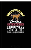 Always Be Yourself Unless You Can Be A Rhodesian Ridgeback Then Be A Rhodesian Ridgeback: Song Writing Journal