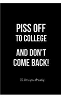 Piss Off to College and Don't Come Back! PS Miss You Already!: Funny Office Journals. Leaving Coworker Gifts