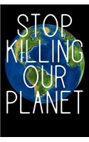 Stop Killing Our Planet: Notizbuch DIN A5 - 120 Seiten Punkteraster