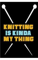 Knitting Is Kinda My Thing: Knitting Project journal Gifts. Best Knitting Project Journal Notebook for Knitters who loves Knitting. Funny Knitting Project journal Gifts is the 