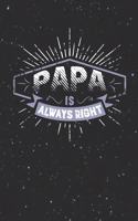 Papa Is Always Right: Family life Grandpa Dad Men love marriage friendship parenting wedding divorce Memory dating Journal Blank Lined Note Book Gift