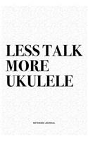 Less Talk More Ukulele
