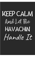 Keep Calm And Let The Havachin Handle It: Lined Journal, 120 Pages, 6 x 9, Havachin Dog Owner Gift Idea, Black Matte Finish (Keep Calm And Let The Havachin Handle It Journal)