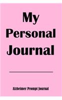 My Personal Journal Alzheimer Prompt Journal: 6x9 Alzheimer Notebook with 75 Pages of Personal Information Prompts to Keep Routines, Medications, Personal Memories.