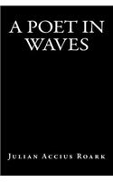 A Poet in Waves