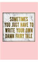 Sometimes You Just Have to Write Your Own Damn Fairy Tale