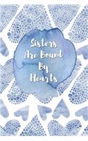 Sisters Are Bound by Hearts: A Journal for My Wonderful Sister to Write Down Her Thoughts and Ideas