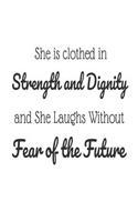 She Is Clothed in Strength And Dignity And She Laughs Without Fear Of the Future: Christian Bible Verse Proverbs 31:25 Gift Notebook