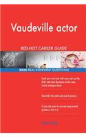 Vaudeville actor RED-HOT Career Guide; 2535 REAL Interview Questions