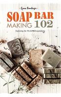 Soap Bar Making 102: Exploring the World of Soapmaking