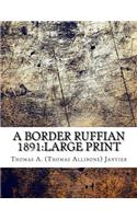 A Border Ruffian 1891: Large Print