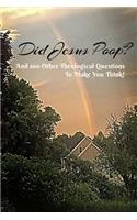 Did Jesus Poop?: And 100 Other Theological Questions To Make You Think!