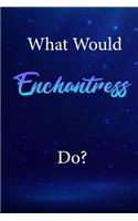 What Would Enchantress Do?