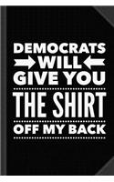 Democrats Will Give You the Shirt Off My Back Journal Notebook: Blank Lined Ruled for Writing 6x9 120 Pages