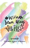 With Brave Wings She Flies 2019 Positive Year Planner: Journal Journeys Organise Your Time, Track Your Goals & Journal Creative Thoughts It