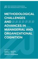 Methodological Challenges and Advances in Managerial and Organizational Cognition