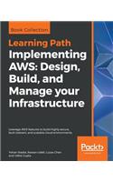 Implementing AWS: Design, Build, and Manage your Infrastructure: Leverage AWS features to build highly secure, fault-tolerant, and scalable cloud environments