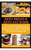 The Complete Ketogenic Diet Cookbook- Keto Bread & Keto Fat Bombs: 150+ Instantly Amazing Savory &Sweet, Frozen & Liquid Snacks Recipes for Busy People on Paleo, Gluten-Free, Low-Carb & Ketogenic Diet (full color)
