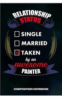 Relationship Status Single Married Taken by an Awesome Painter: Composition Notebook, Birthday Journal for Painting Design Professionals to Write on
