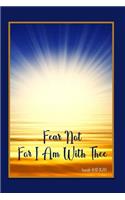 Fear Not for I Am with Thee - Isaiah 41: 10 (Kjv): Bible Topics Journal and Verses