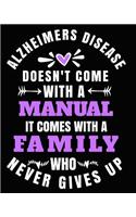 Alzheimer's Disease Doesn't Come With a Manual It Comes With A Family Who Never Gives Up: Alzheimer's Disease Awareness Gifts 8x10 Journal 100 pages