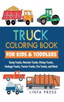 Truck Coloring Book: Dump Trucks, Monster Trucks, Pickup Trucks, Garbage Trucks, Tractor Trucks, Fire Trucks, and More!