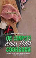 The Complete Sous Vide Cookbook: The Complete Sous Vide Cookbook with Easy to Cook Budget Friendly Sous Vide Recipes.