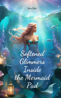 Softened Glimmers Inside the Mermaid Pad