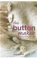 The Button Maker: 30 Great Techniques and 35 Stylish Projects